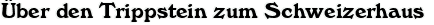 ber den Trippstein zum Schweizerhaus